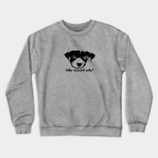 Who Rescued Who? Crewneck Sweatshirt